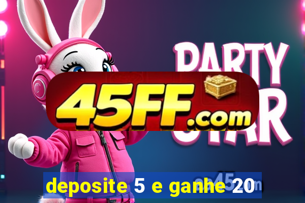 deposite 5 e ganhe 20